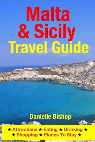 Malta and Sicily Travel Guide Attractions, Eating, Drinking, Shopping and Places to Stay