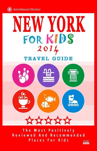 New York for Kids (Travel Guide 2014) Places for Kids to Visit in New York (Kids Activities and Entertainment)