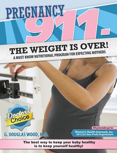 Pregnancy 911- The Weight Is Over! A Must Know Nutritional Program for Expecting Mothers