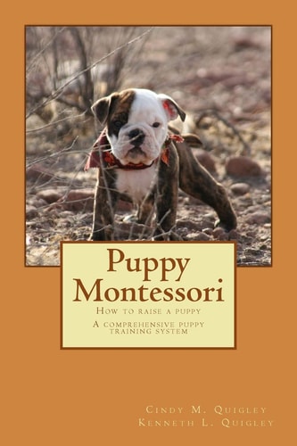 Puppy Montessori How to Raise a Puppy; a Comprehensive Puppy Training System