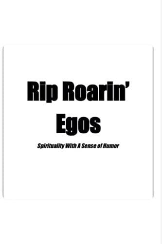 Rip Roarin' Egos Spirituality With A Sense of Humor