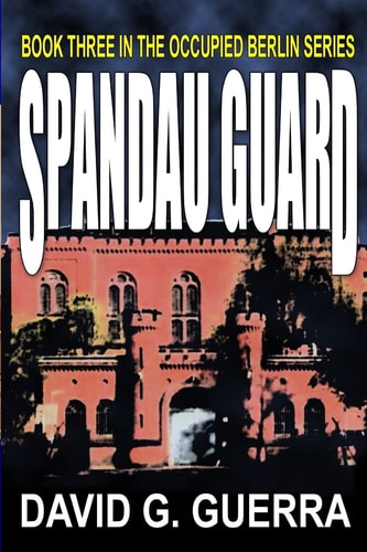 Spandau Guard Tales from Freedom's Outpost / Occupied Berlin Series