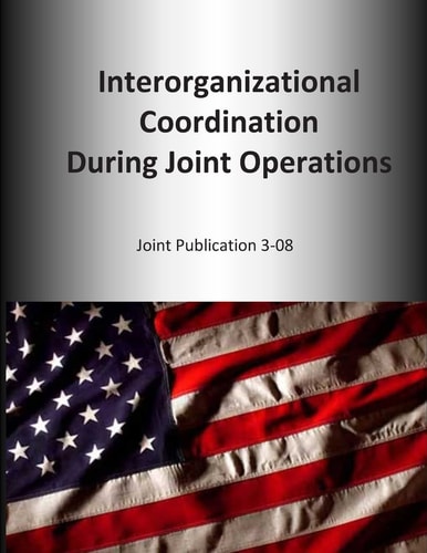 Interorganizational Coordination During Joint Operations Joint Publication 3-08