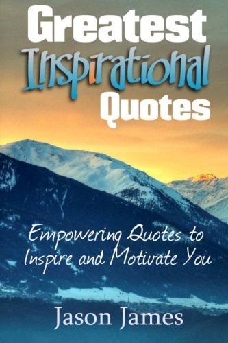 Greatest Inspirational Quotes Empowering Quotes to Inspire and Motivate You