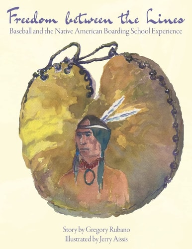 Freedom Between the Lines Baseball and the Native American Boarding School Experience