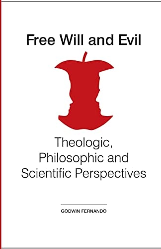 Free Will and Evil Theologic, Philosophic and Scientific Perspectives