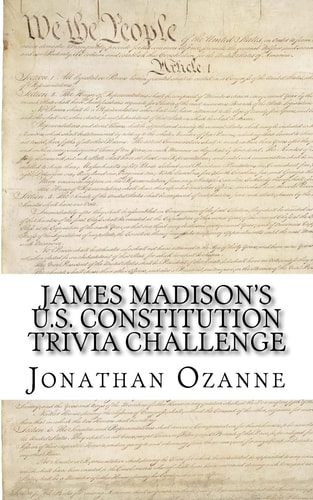 James Madison's U. S. Constitution Trivia Challenge