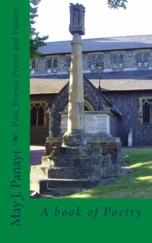 Pain, Poems, Prayer and Passion A Book of Poetry