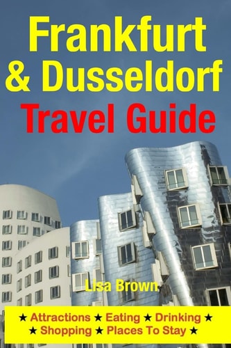Frankfurt and Dusseldorf Travel Guide Attractions, Eating, Drinking, Shopping and Places to Stay