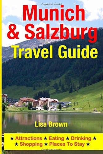 Munich and Salzburg Travel Guide Attractions, Eating, Drinking, Shopping and Places to Stay