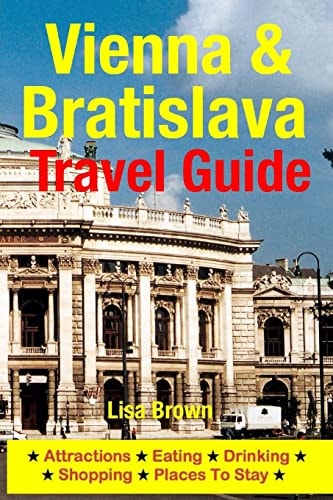 Vienna and Bratislava Travel Guide Attractions, Eating, Drinking, Shopping and Places to Stay