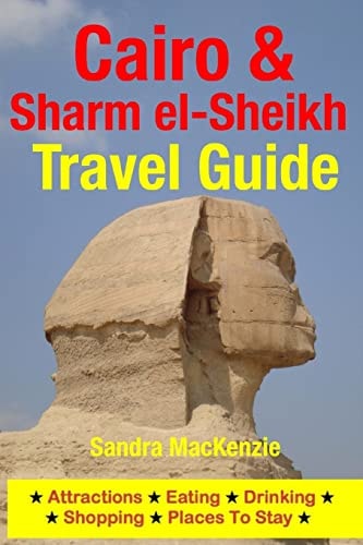 Cairo and Sharm El-Sheikh Travel Guide Attractions, Eating, Drinking, Shopping and Places to Stay