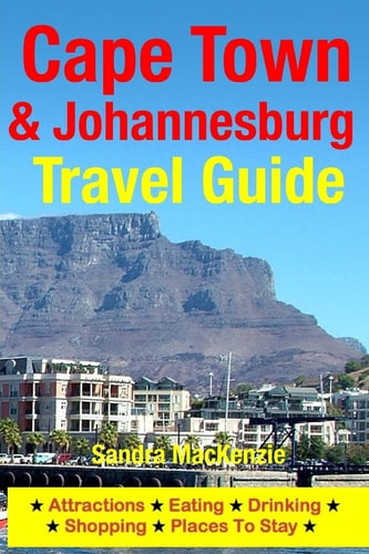 Cape Town and Johannesburg Travel Guide Attractions, Eating, Drinking, Shopping and Places to Stay
