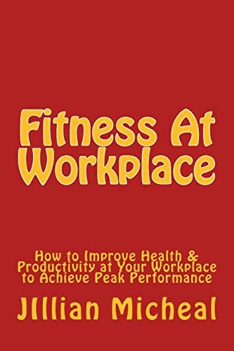 Fitness at Workplace How to Improve Health and Productivity at Your Workplace to Achieve Peak Performance