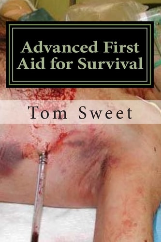 Advanced First Aid for Survival When the Sh*t Hits the Fan YOU Are the Docotr