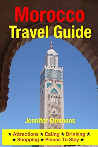 Morocco Travel Guide Attractions, Eating, Drinking, Shopping and Places to Stay
