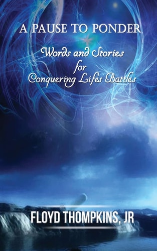 A Pause to Ponder Words and Stories for Conquering Life's Battle's