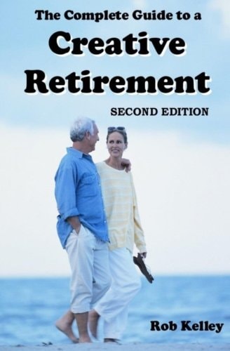 The Complete Guide to a Creative Retirement Second Edition