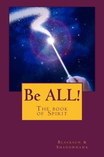 Be ALL! The Book of Spirit