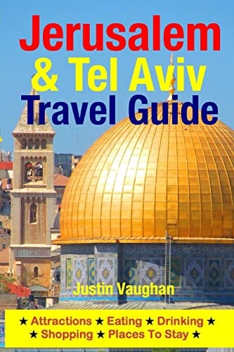 Jerusalem and Tel Aviv Travel Guide Attractions, Eating, Drinking, Shopping and Places to Stay