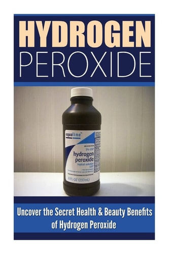 Hydrogen Peroxide Uncover the Secret Health and Beauty Benefits of Hydrogen Peroxide