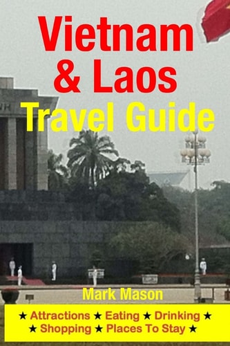 Vietnam and Laos Travel Guide Attractions, Eating, Drinking, Shopping and Places to Stay