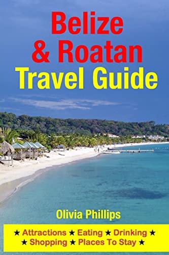 Belize and Roatan Travel Guide Attractions, Eating, Drinking, Shopping and Places to Stay