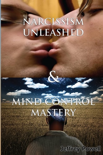 Narcissism Unleashed and Mind Control Mastery
