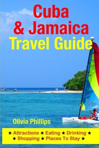 Cuba and Jamaica Travel Guide Attractions, Eating, Drinking, Shopping and Places to Stay