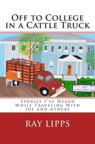 Off to College in a Cattle Truck Stories I've Heard While Traveling With Joe and Others