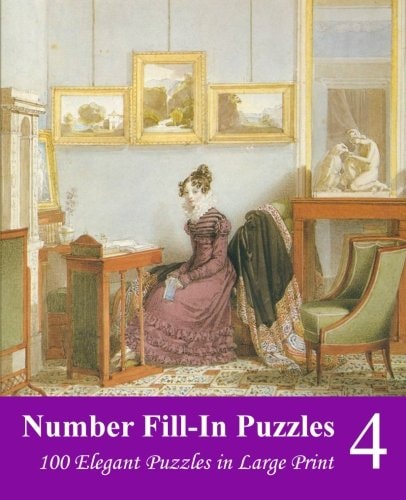 Number Fill-In Puzzles 4 100 Elegant Puzzles in Large Print