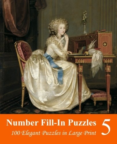 Number Fill-In Puzzles 5 100 Elegant Puzzles in Large Print
