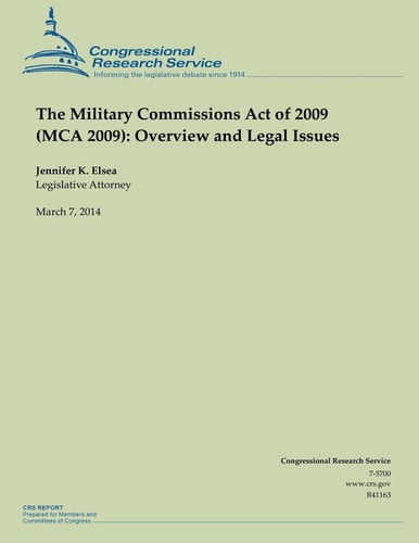 The Military Commissions Act of 2009 (MCA 2009) Overview and Legal Issues
