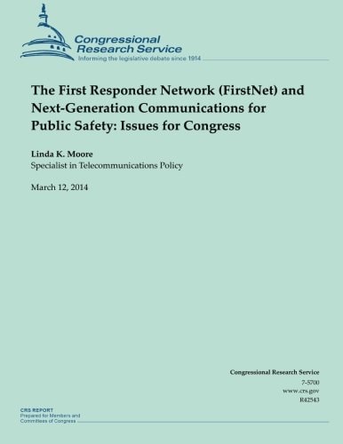 The First Responder Network (FirstNet) and Next-Generation Communications for Public Safety Issues for Congress