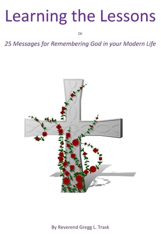 Learning the Lessons 25 Messages for Remembering God in Your Modern Life