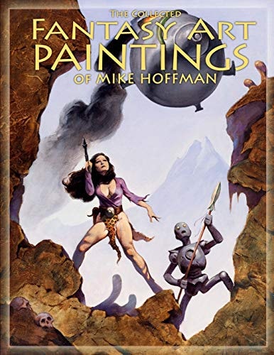 The Collected Fantasy Art Paintings of Mike Hoffman 300 Artworks Spanning Fifteen Years.