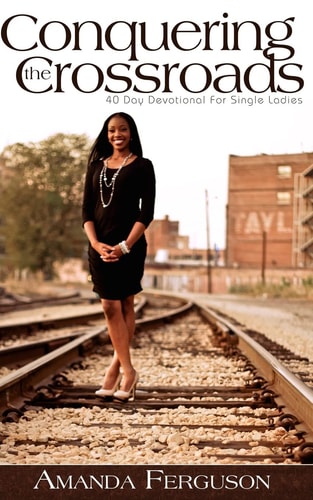 Conquering the Crossroads 40 Day Devotional for Single Ladies