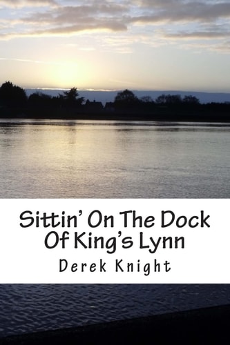 Sittin' On The Dock Of King's Lynn A Story that Happened