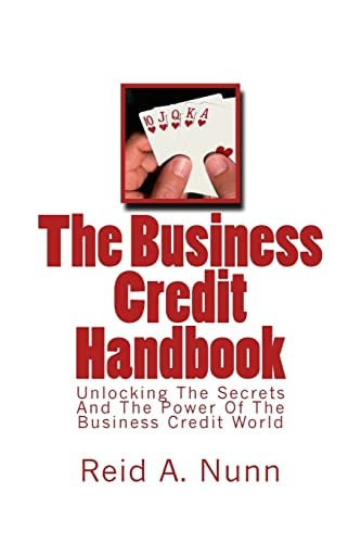The Business Credit Handbook Unlocking The Secrets And Power Of The Business Credit World