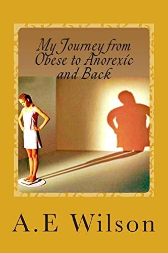 My Journey From Obese to Anorexic and Back
