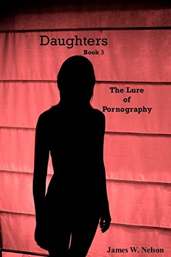 Daughters Book 3 The Lure of Pornography