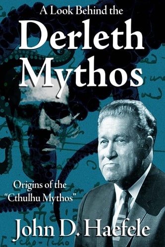 A Look Behind the Derleth Mythos Origins of the Cthulhu Mythos