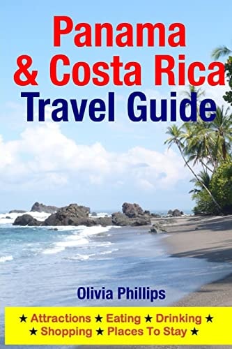 Panama and Costa Rica Travel Guide Attractions, Eating, Drinking, Shopping and Places to Stay
