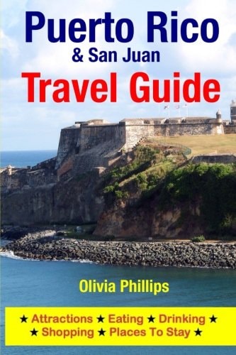 Puerto Rico and San Juan Travel Guide Attractions, Eating, Drinking, Shopping and Places to Stay