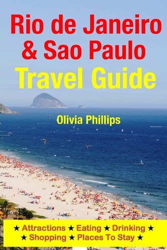 Rio de Janeiro and Sao Paulo Travel Guide Attractions, Eating, Drinking, Shopping and Places to Stay