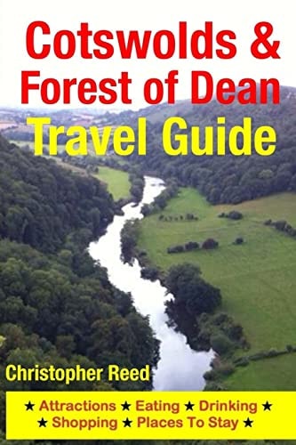 Cotswolds and Forest of Dean Travel Guide Attractions, Eating, Drinking, Shopping and Places to Stay