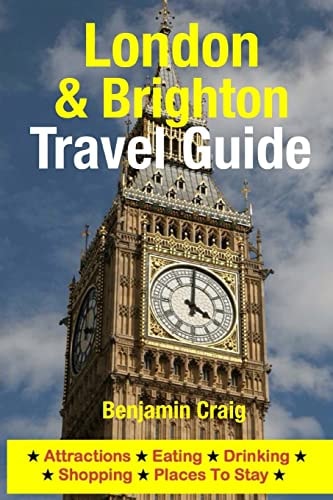 London and Brighton Travel Guide Attractions, Eating, Drinking, Shopping and Places to Stay