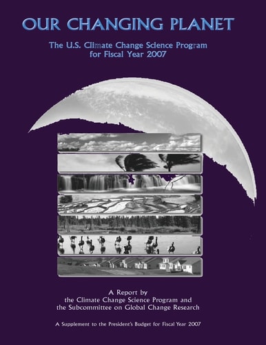 Our Changing Planet The U.S. Climate Change Science Program for Fiscal Year 2007