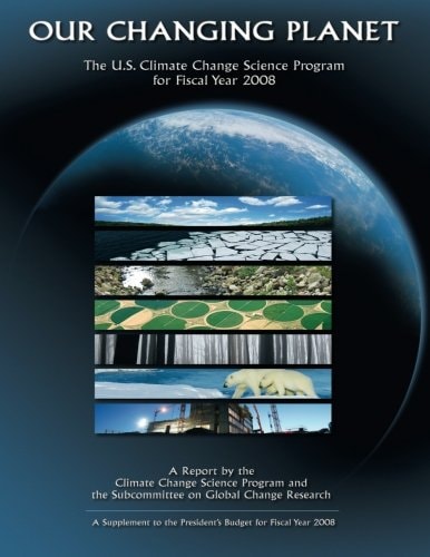 Our Changing Planet The U.S. Climate Change Science Program for Fiscal Year 2008