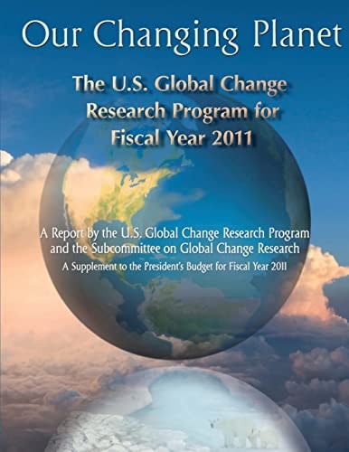 Our Changing Planet The U.S. Global Change Research Program For Fiscal Year 2011